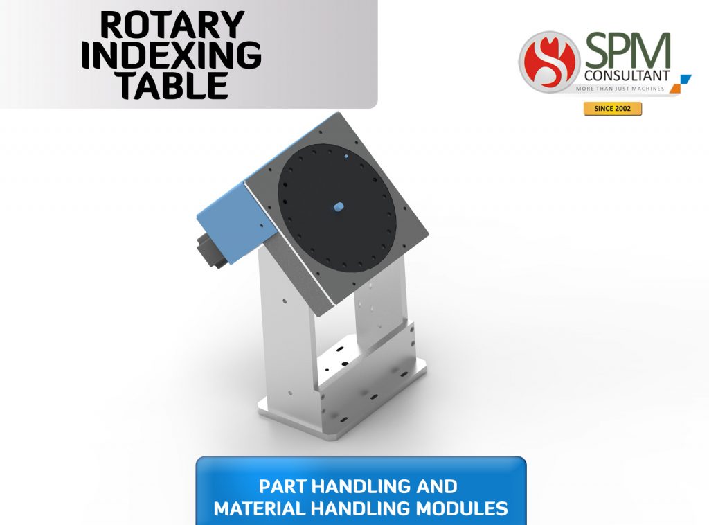 Premium Class range of Rotary Indexing Table. It is a highly precise positioning device that indexes parts to be worked or machined in multiple operations. It is specifically designed to make repetitive moves around a platform. SPM Consultant, Vadodara